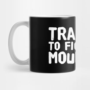 Training to fight the mountain Mug